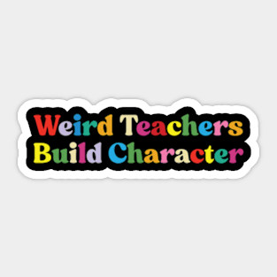 Weird Teachers Build Character funny teacher Sticker